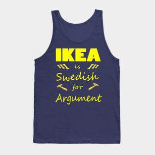 Ikea is Swedish for Argument Tank Top